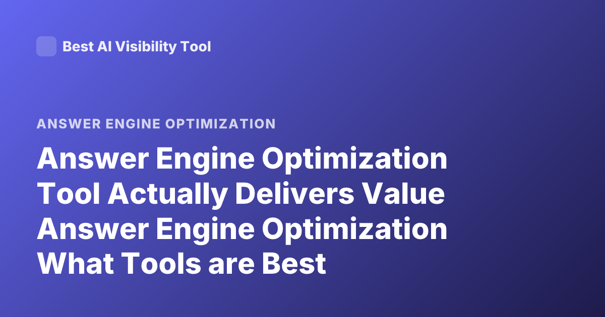 Answer Engine Optimization Tool Actually Delivers Value Answer Engine Optimization What Tools are Best
