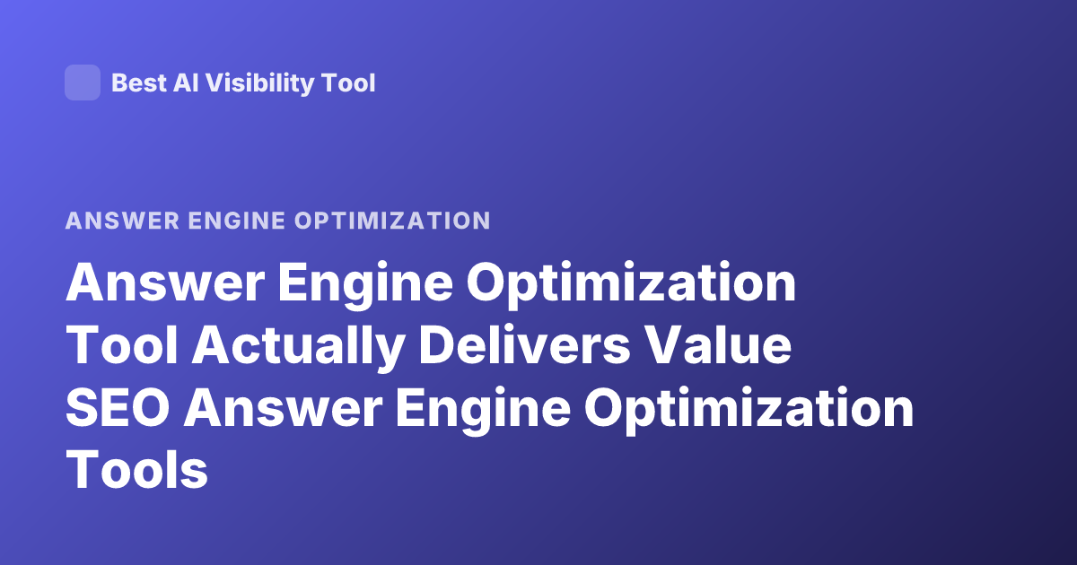 Answer Engine Optimization Tool Actually Delivers Value SEO Answer Engine Optimization Tools