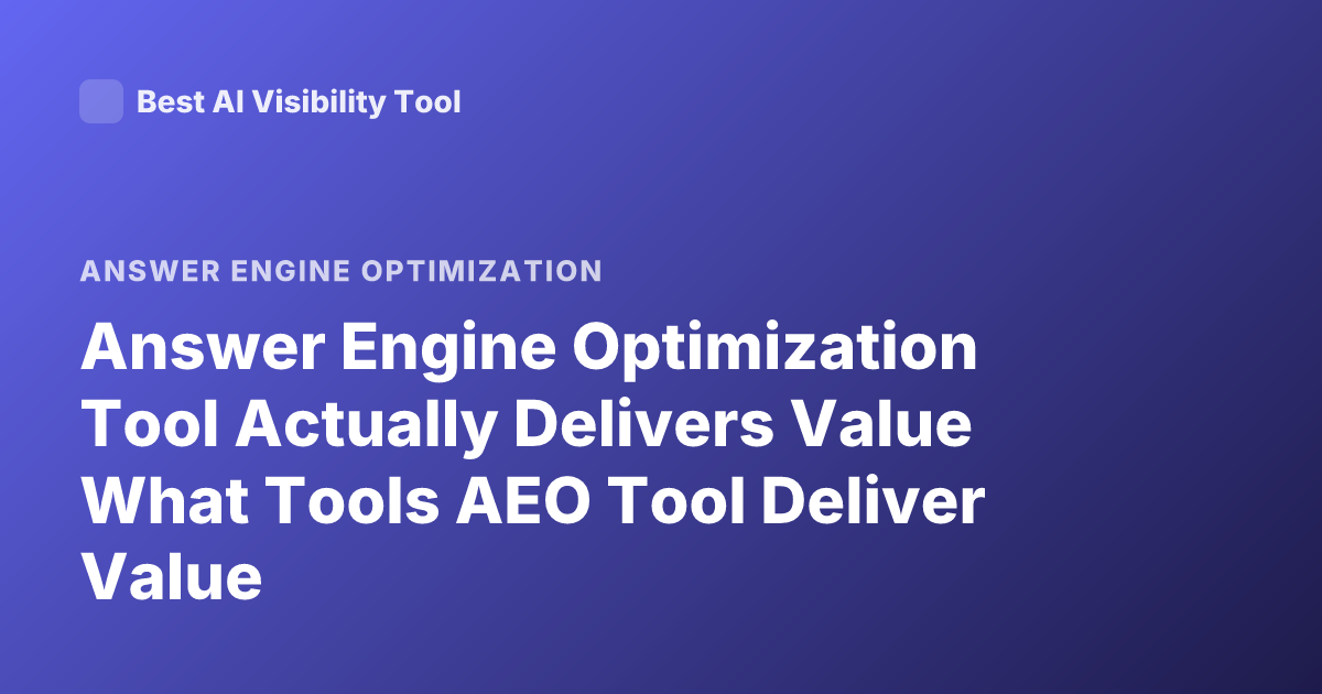 Answer Engine Optimization Tool Actually Delivers Value What Tools AEO Tool Deliver Value
