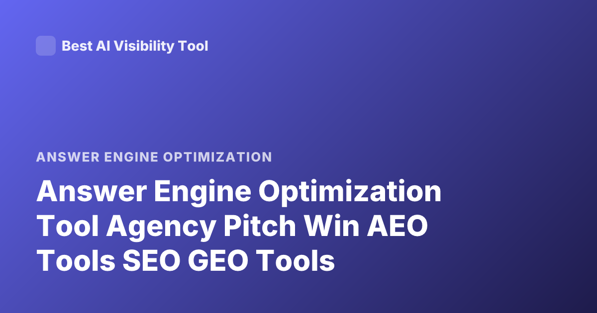 Answer Engine Optimization Tool Agency Pitch Win AEO Tools SEO GEO Tools