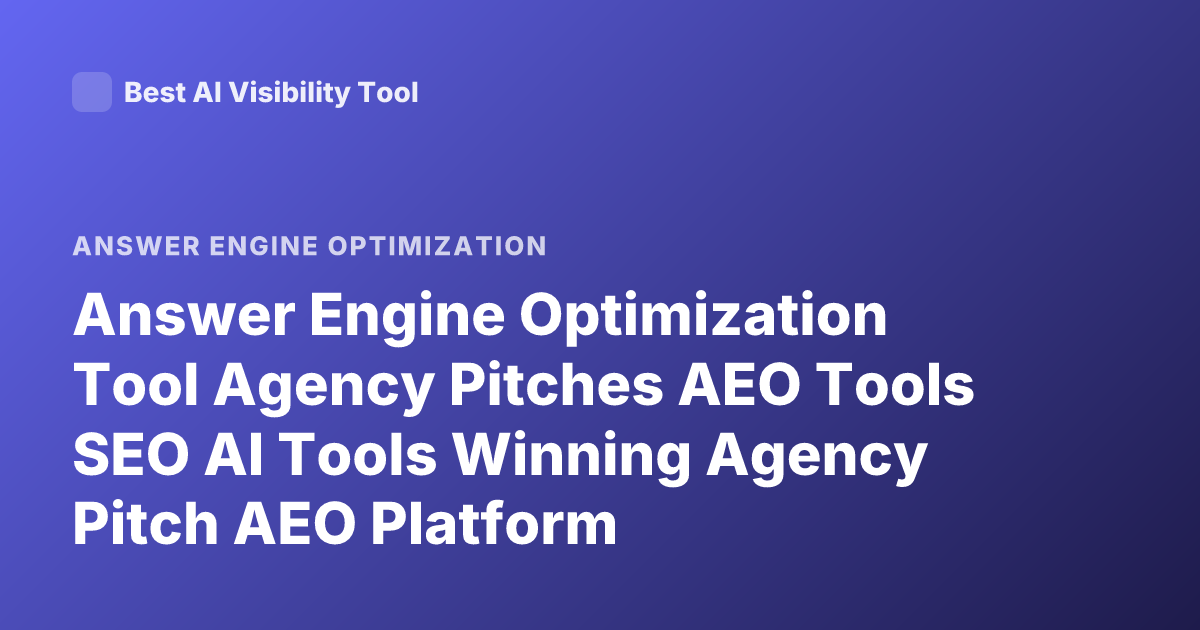 Answer Engine Optimization Tool Agency Pitches AEO Tools SEO AI Tools Winning Agency Pitch AEO Platform