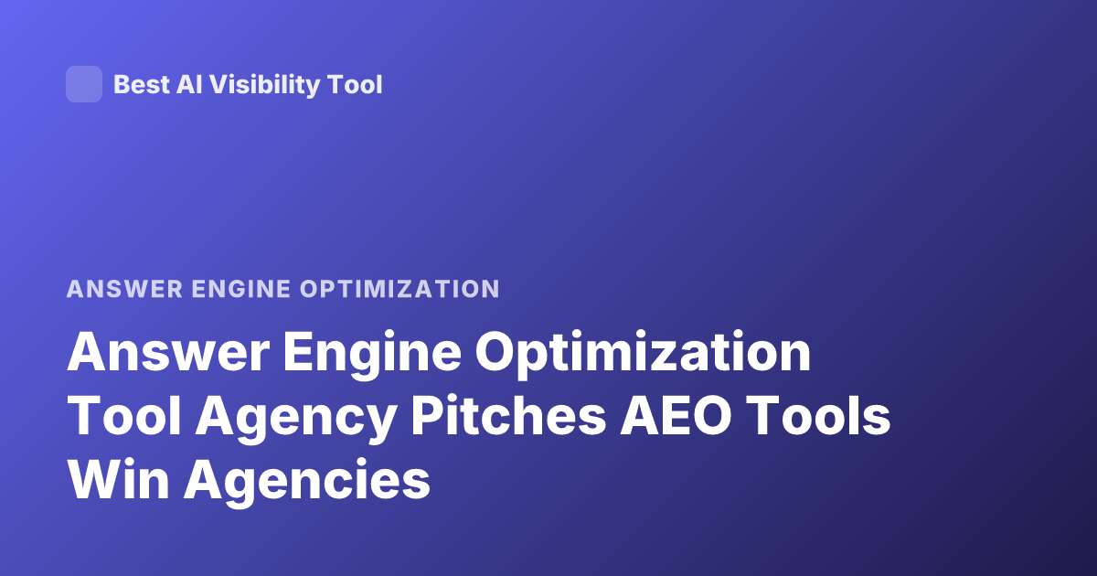 Answer Engine Optimization Tool Agency Pitches AEO Tools Win Agencies