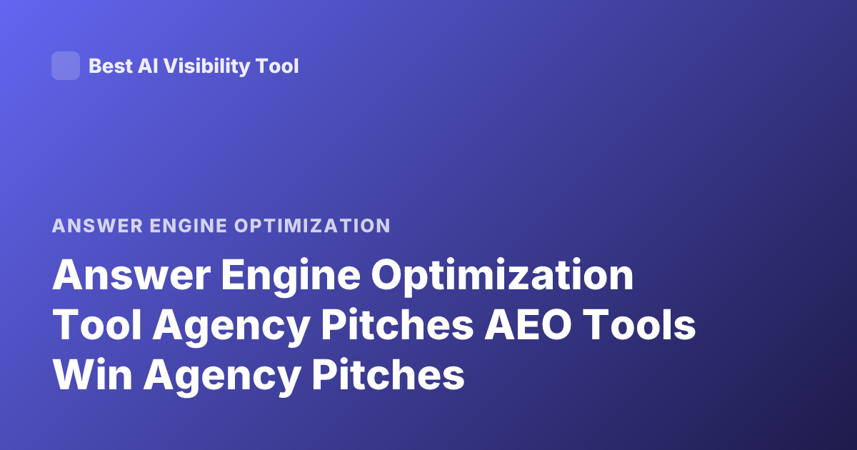 Answer Engine Optimization Tool Agency Pitches AEO Tools Win Agency Pitches