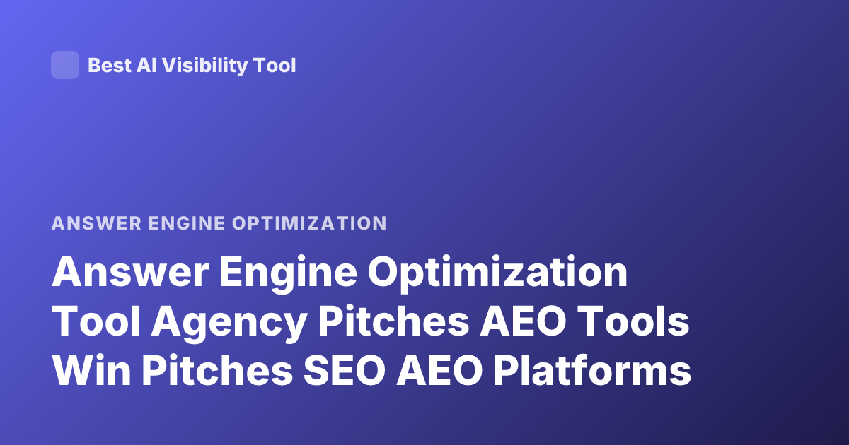 Answer Engine Optimization Tool Agency Pitches AEO Tools Win Pitches SEO AEO Platforms