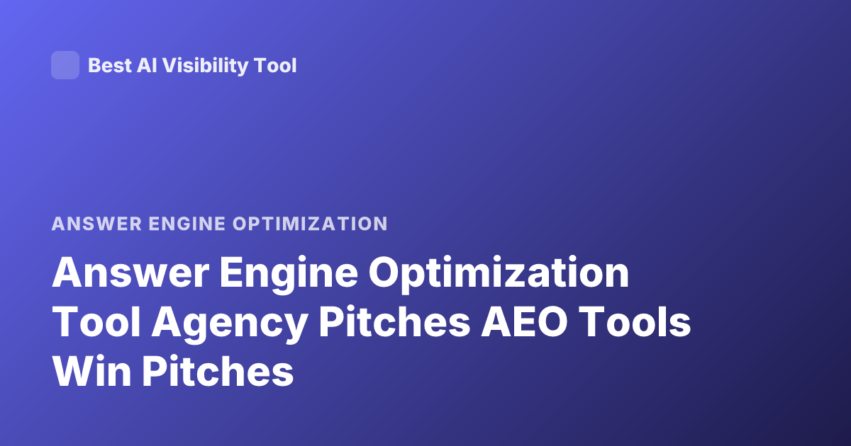 Answer Engine Optimization Tool Agency Pitches AEO Tools Win Pitches