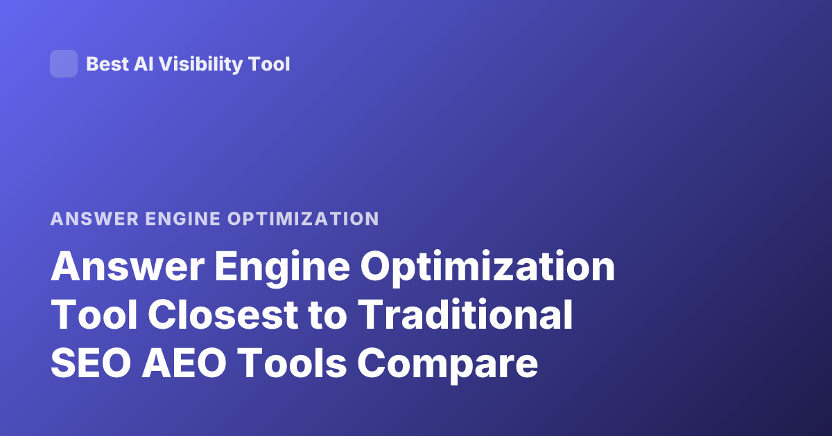Answer Engine Optimization Tool Closest to Traditional SEO AEO Tools Compare