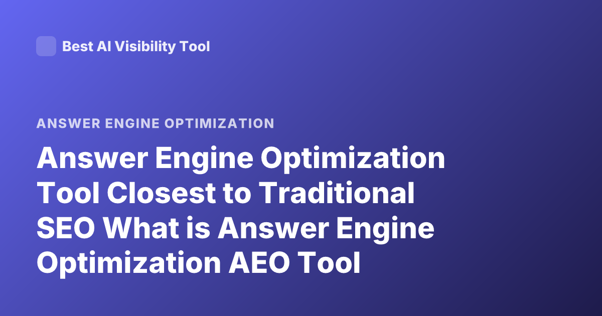 Answer Engine Optimization Tool Closest to Traditional SEO What is Answer Engine Optimization AEO Tool