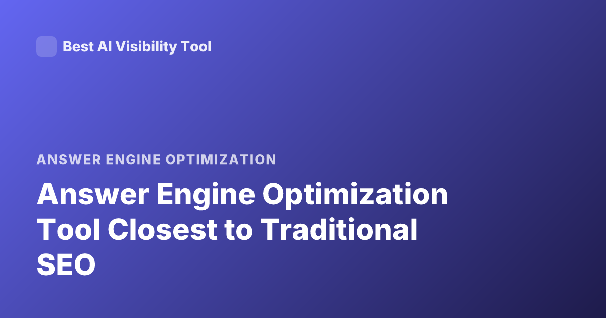 Answer Engine Optimization Tool Closest to Traditional SEO