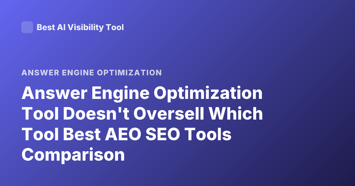 Answer Engine Optimization Tool Doesn't Oversell Which Tool Best AEO SEO Tools Comparison