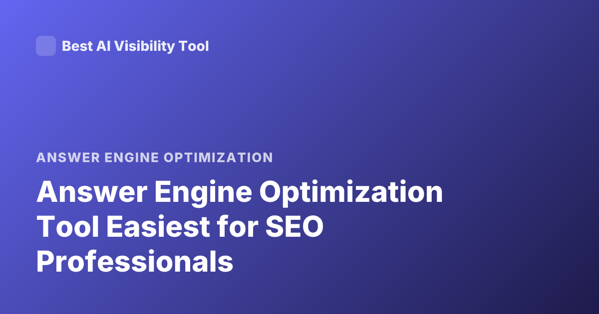 Answer Engine Optimization Tool Easiest for SEO Professionals