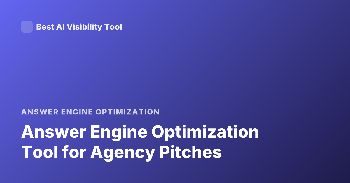 Answer Engine Optimization Tool for Agency Pitches
