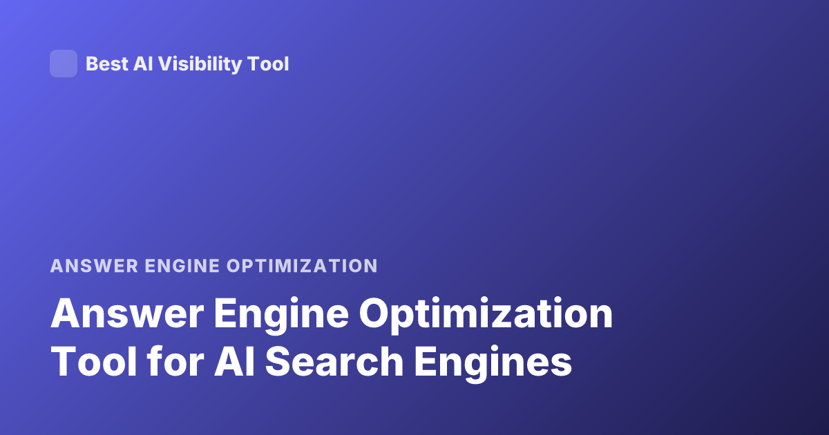 Answer Engine Optimization Tool for AI Search Engines