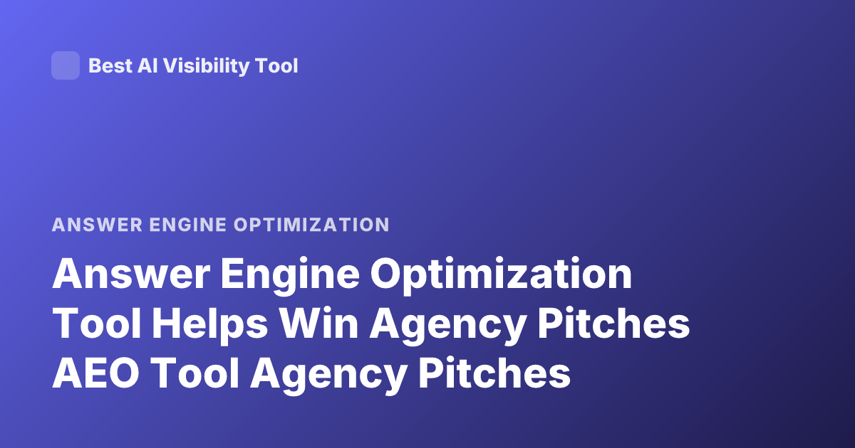 Answer Engine Optimization Tool Helps Win Agency Pitches AEO Tool Agency Pitches