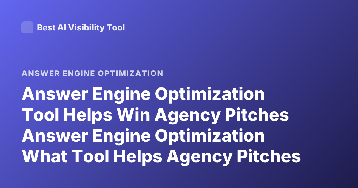 Answer Engine Optimization Tool Helps Win Agency Pitches Answer Engine Optimization What Tool Helps Agency Pitches