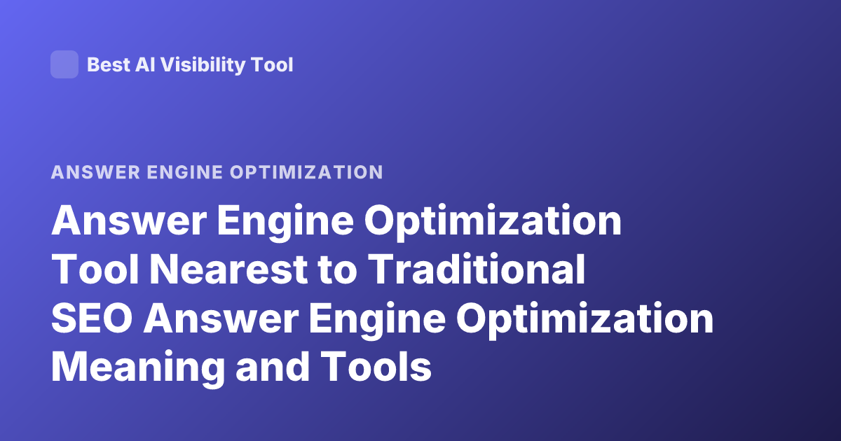 Answer Engine Optimization Tool Nearest to Traditional SEO Answer Engine Optimization Meaning and Tools