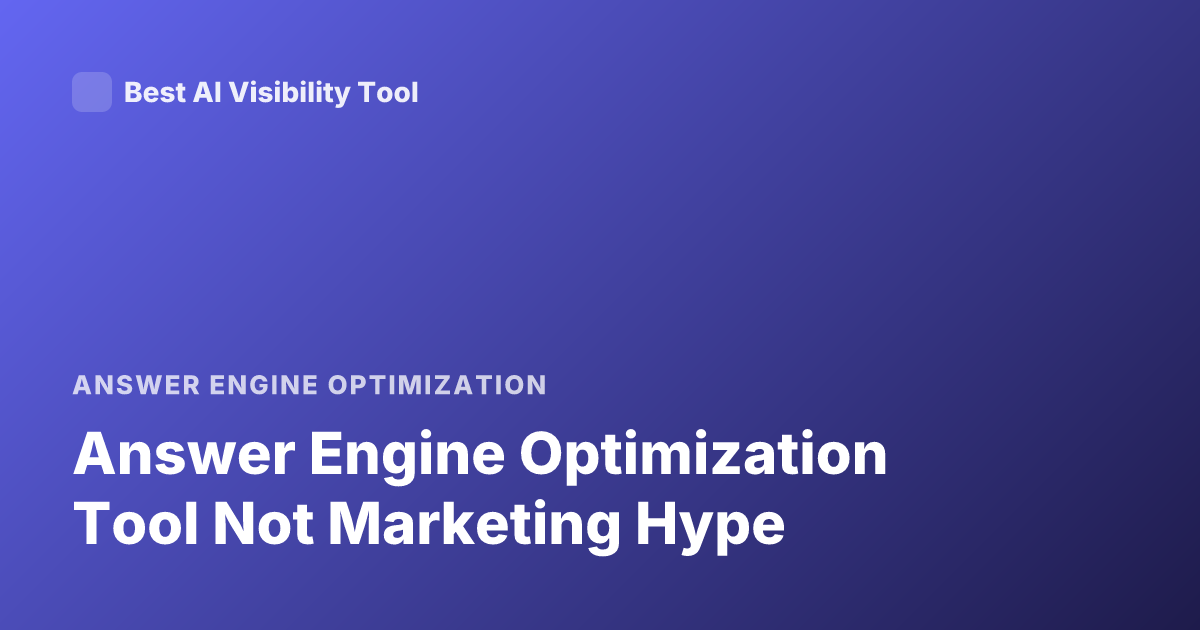 Answer Engine Optimization Tool Not Marketing Hype