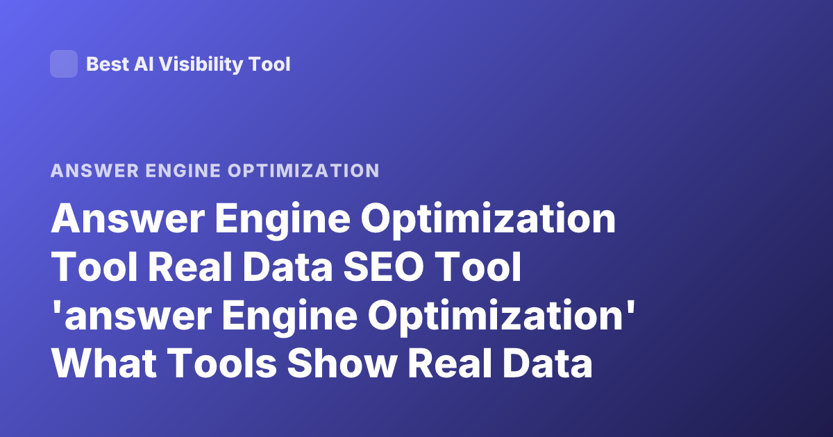 Answer Engine Optimization Tool Real Data SEO Tool 'answer Engine Optimization' What Tools Show Real Data