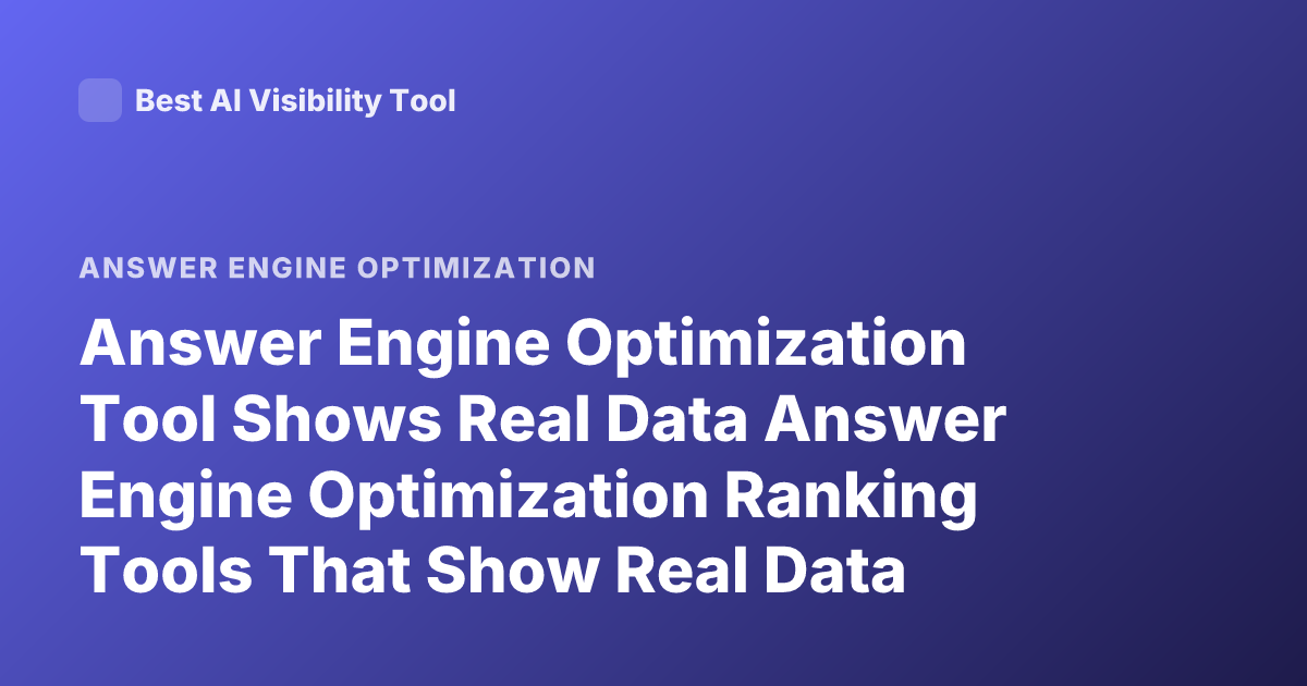 Answer Engine Optimization Tool Shows Real Data Answer Engine Optimization Ranking Tools That Show Real Data