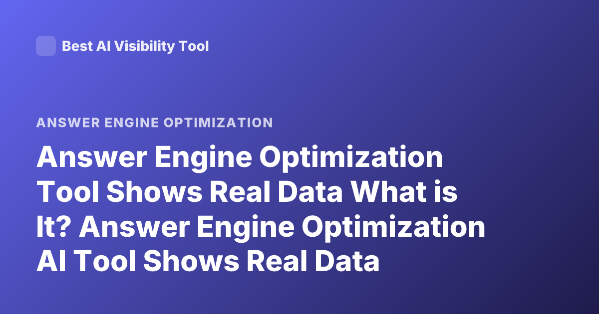 Answer Engine Optimization Tool Shows Real Data What is It? Answer Engine Optimization AI Tool Shows Real Data