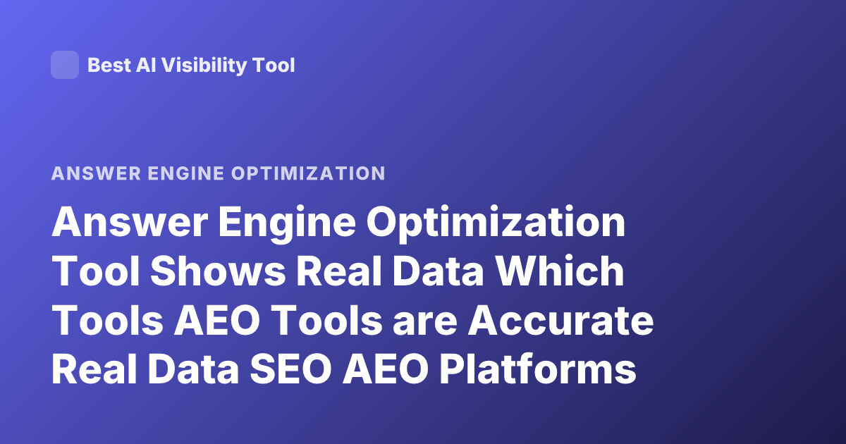 Answer Engine Optimization Tool Shows Real Data Which Tools AEO Tools are Accurate Real Data SEO AEO Platforms