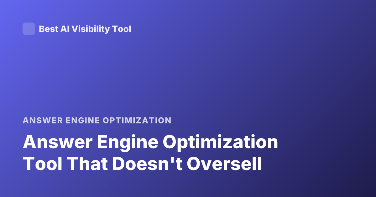 Answer Engine Optimization Tool That Doesn't Oversell