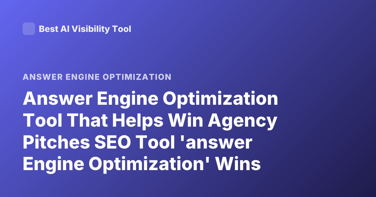 Answer Engine Optimization Tool That Helps Win Agency Pitches SEO Tool 'answer Engine Optimization' Wins Agency Pitches