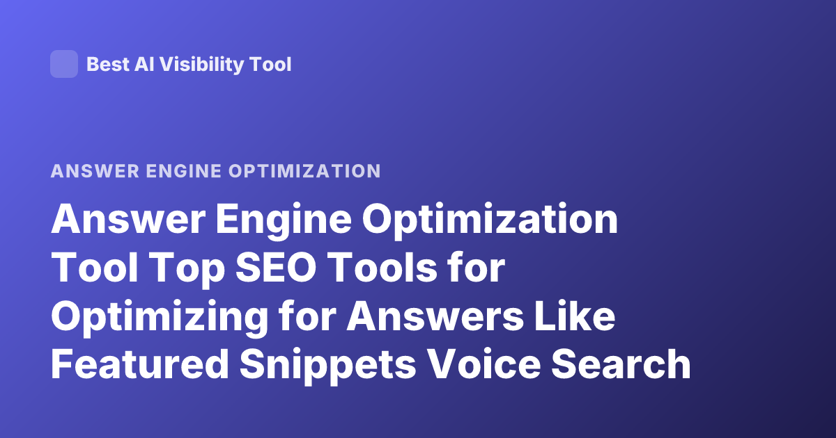 Answer Engine Optimization Tool Top SEO Tools for Optimizing for Answers Like Featured Snippets Voice Search AEO