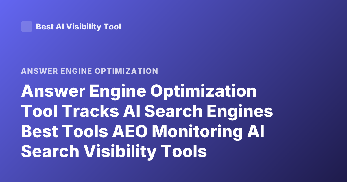 Answer Engine Optimization Tool Tracks AI Search Engines Best Tools AEO Monitoring AI Search Visibility Tools