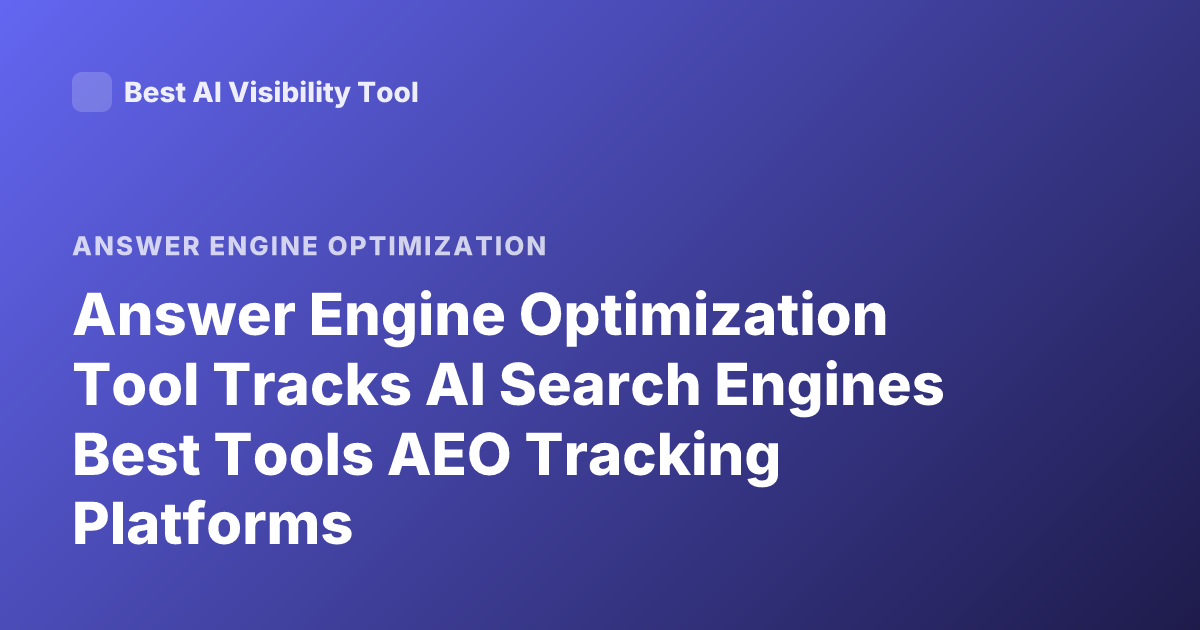 Answer Engine Optimization Tool Tracks AI Search Engines Best Tools AEO Tracking Platforms