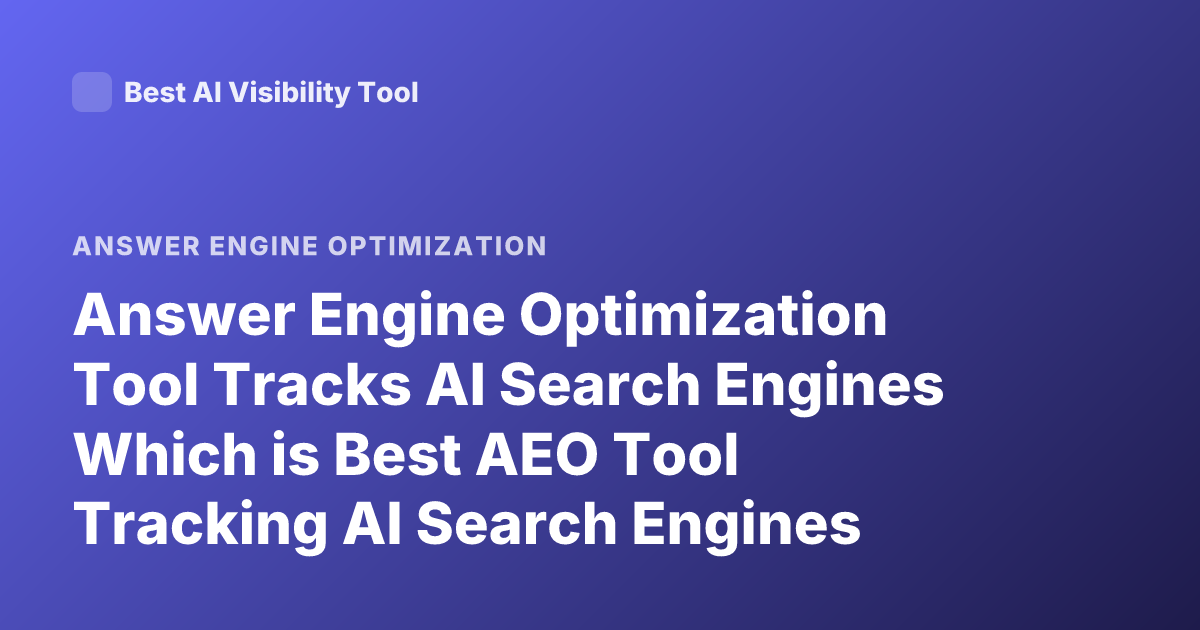 Answer Engine Optimization Tool Tracks AI Search Engines Which is Best AEO Tool Tracking AI Search Engines