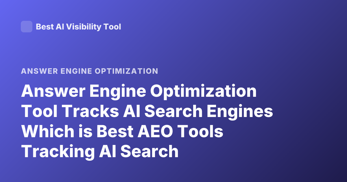 Answer Engine Optimization Tool Tracks AI Search Engines Which is Best AEO Tools Tracking AI Search