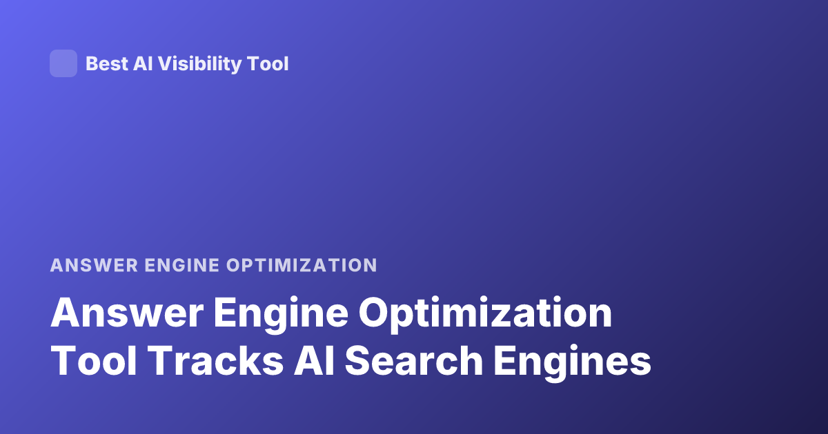 Answer Engine Optimization Tool Tracks AI Search Engines