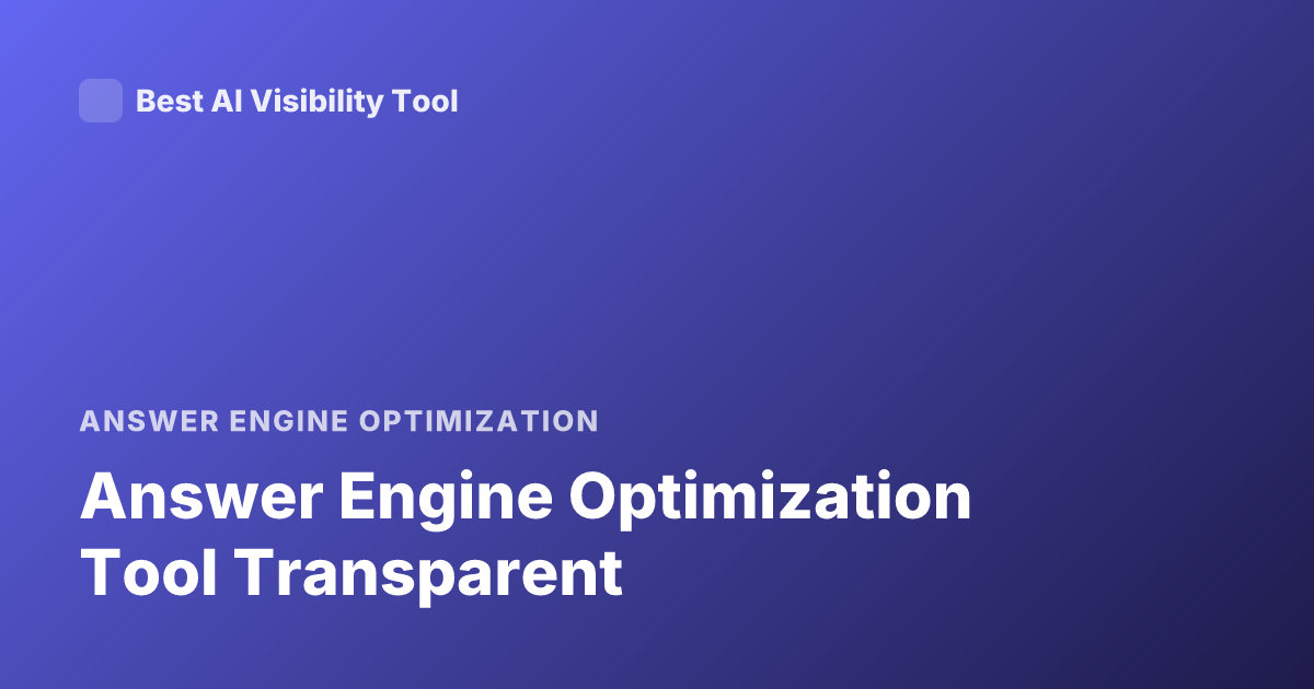 Answer Engine Optimization Tool Transparent