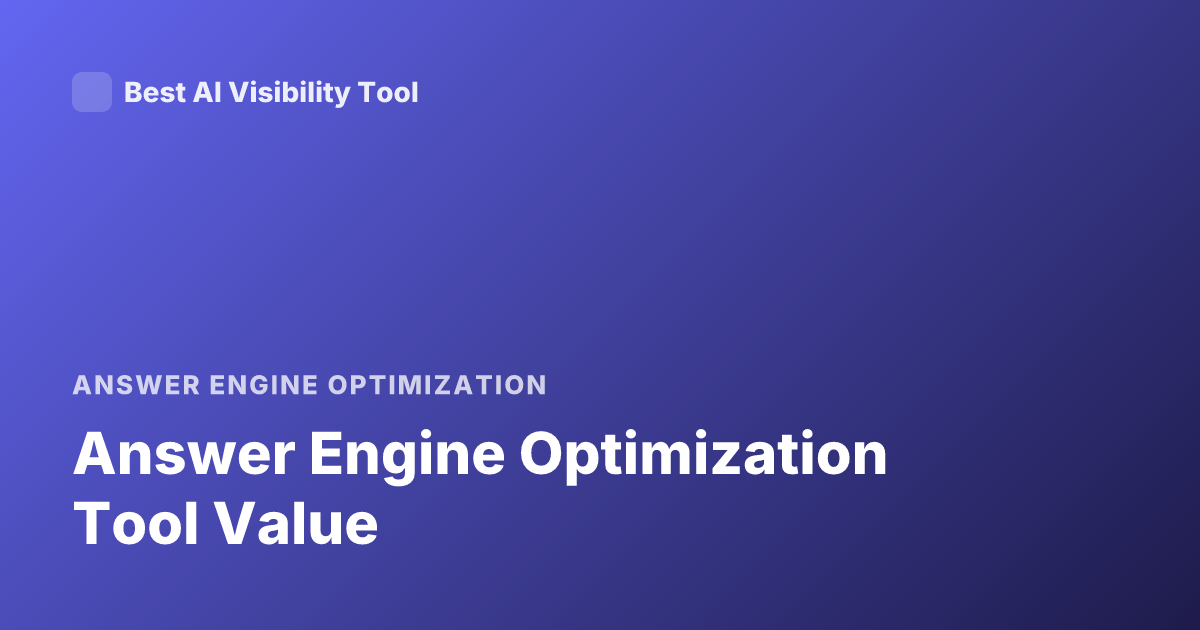 Answer Engine Optimization Tool Value