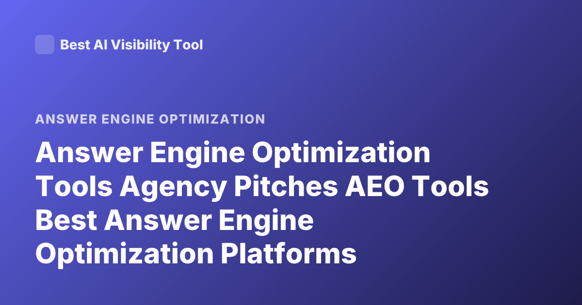 Answer Engine Optimization Tools Agency Pitches AEO Tools Best Answer Engine Optimization Platforms