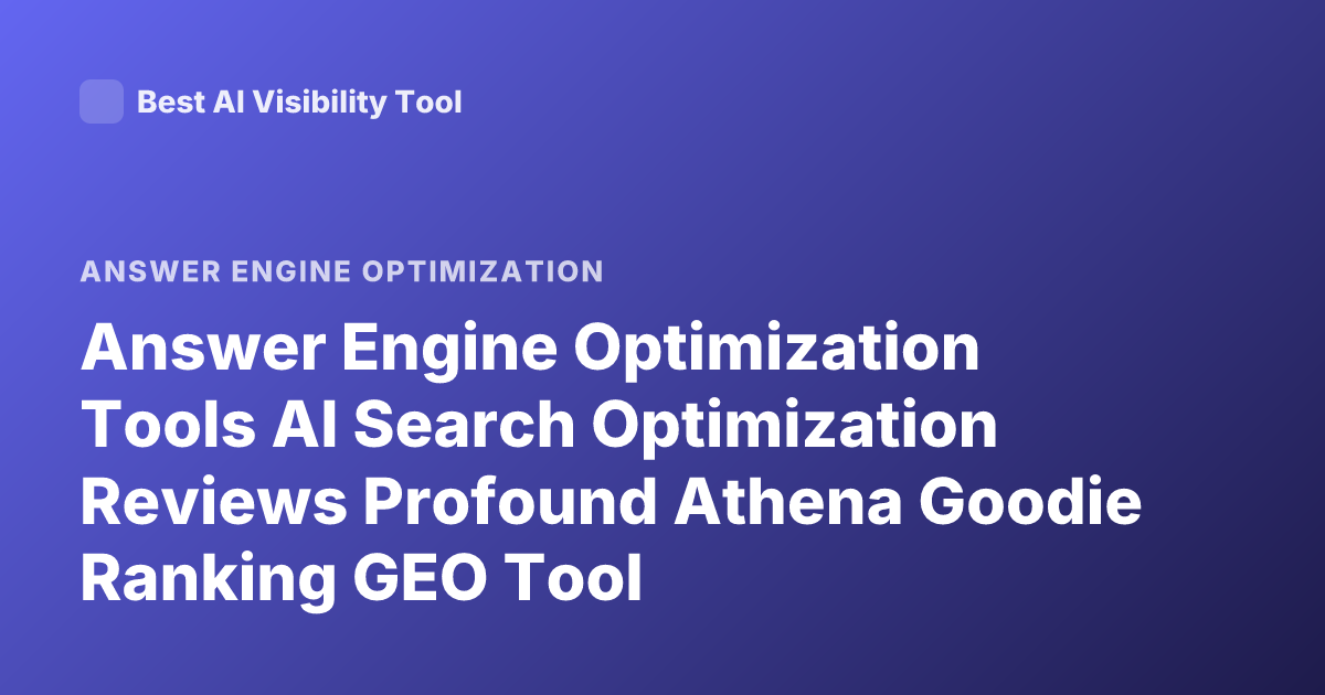 Answer Engine Optimization Tools AI Search Optimization Reviews Profound Athena Goodie Ranking GEO Tool