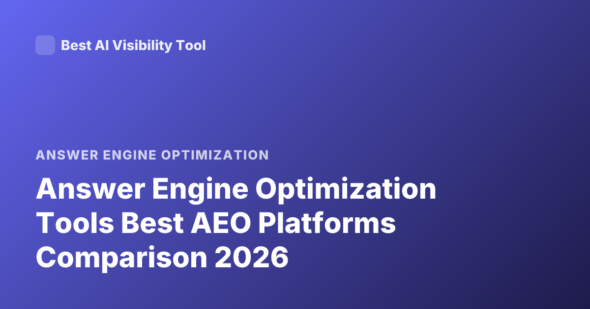 Answer Engine Optimization Tools Best AEO Platforms Comparison 2026