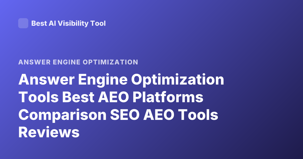Answer Engine Optimization Tools Best AEO Platforms Comparison SEO AEO Tools Reviews