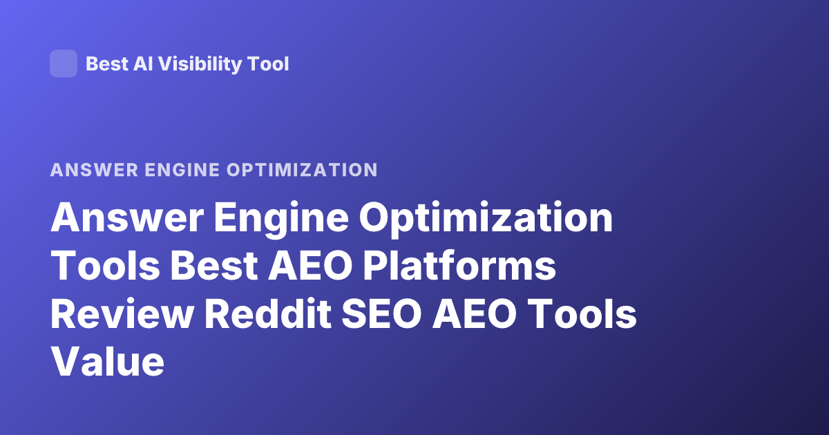 Answer Engine Optimization Tools Best AEO Platforms Review Reddit SEO AEO Tools Value