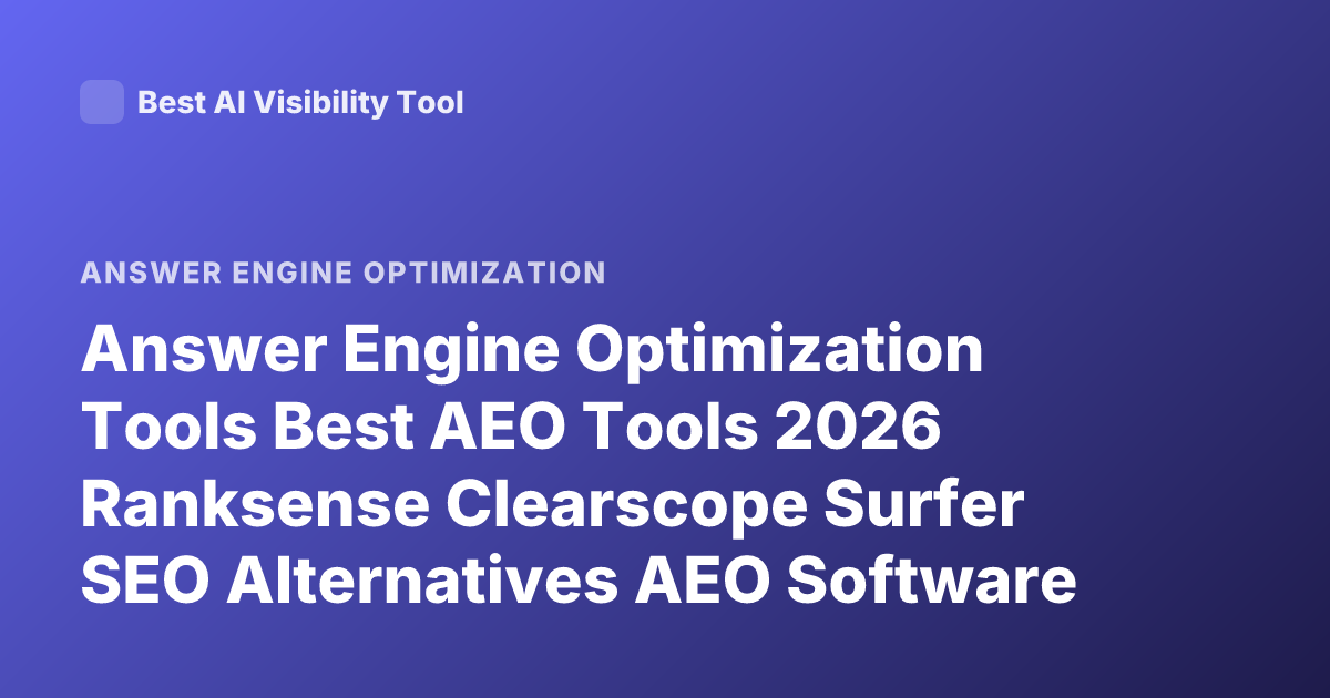 Answer Engine Optimization Tools Best AEO Tools 2026 Ranksense Clearscope Surfer SEO Alternatives AEO Software