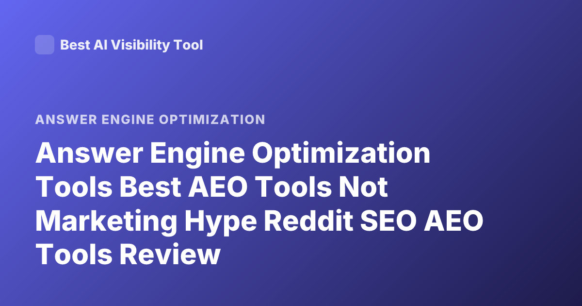 Answer Engine Optimization Tools Best AEO Tools Not Marketing Hype Reddit SEO AEO Tools Review