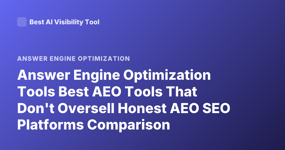 Answer Engine Optimization Tools Best AEO Tools That Don't Oversell Honest AEO SEO Platforms Comparison