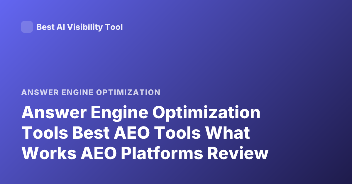 Answer Engine Optimization Tools Best AEO Tools What Works AEO Platforms Review