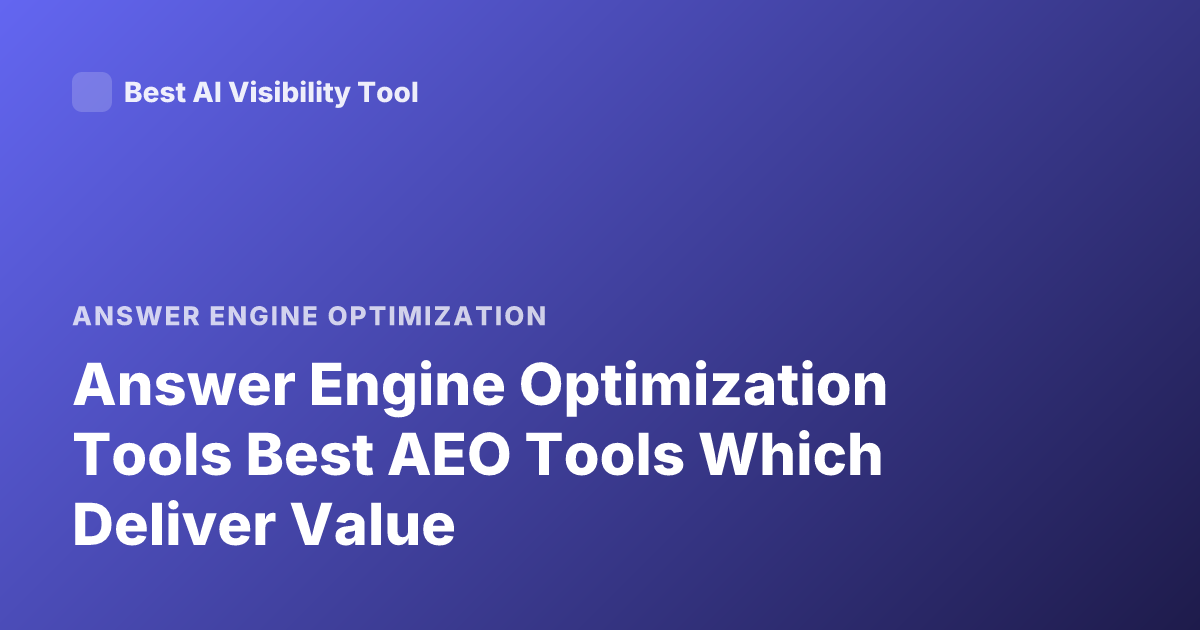 Answer Engine Optimization Tools Best AEO Tools Which Deliver Value