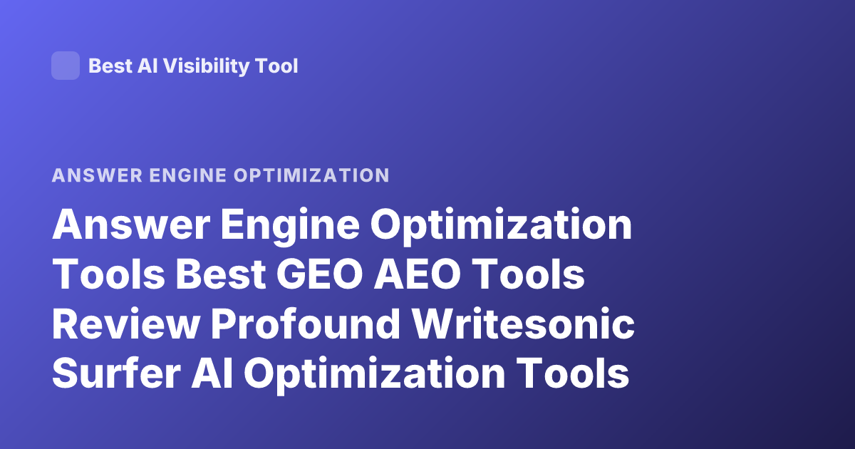 Answer Engine Optimization Tools Best GEO AEO Tools Review Profound Writesonic Surfer AI Optimization Tools