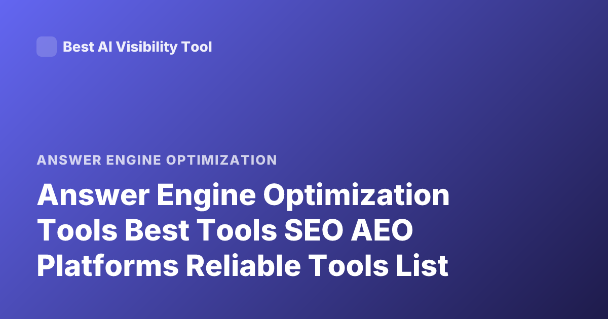 Answer Engine Optimization Tools Best Tools SEO AEO Platforms Reliable Tools List