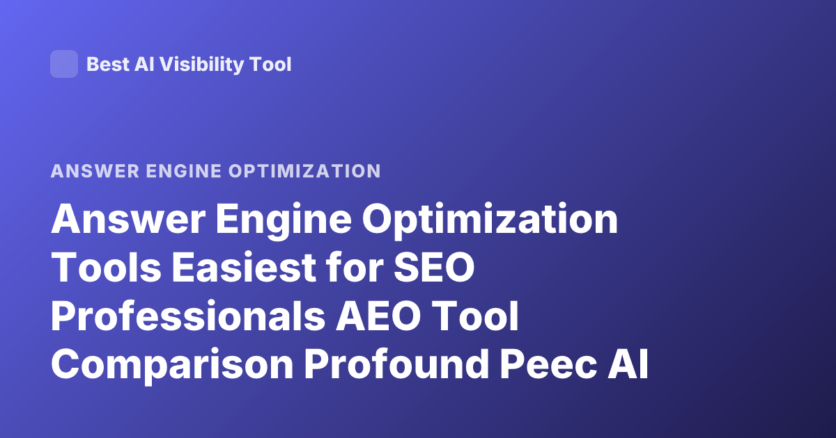 Answer Engine Optimization Tools Easiest for SEO Professionals AEO Tool Comparison Profound Peec AI Athena Ranking