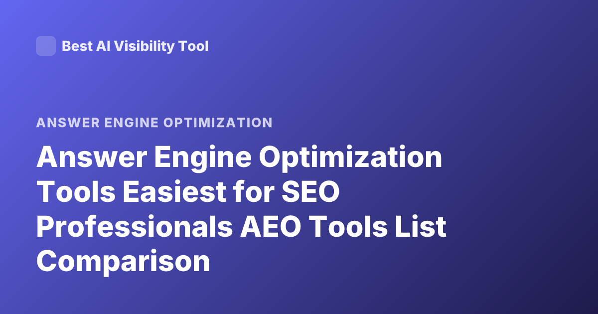 Answer Engine Optimization Tools Easiest for SEO Professionals AEO Tools List Comparison