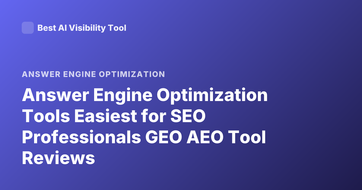 Answer Engine Optimization Tools Easiest for SEO Professionals GEO AEO Tool Reviews
