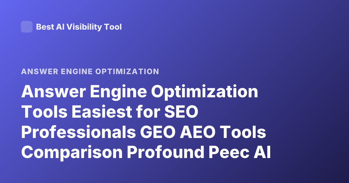Answer Engine Optimization Tools Easiest for SEO Professionals GEO AEO Tools Comparison Profound Peec AI Athena Omniseo Waikay